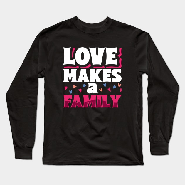 Love makes a family - adoptive parents Long Sleeve T-Shirt by Modern Medieval Design